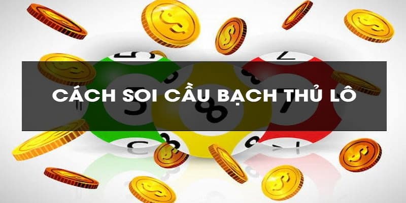 Các chiến thuật để soi cầu bạch thủ lô cực chuẩn